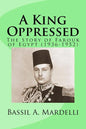 A King Oppressed: The Story of Farouk I of Egypt (1936-1952) - Paperback