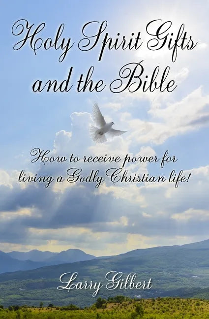 Holy Spirit Gifts and the Bible: How to receive power for living a Godly Christian Life! - Paperback