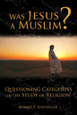 Was Jesus a Muslim?: Questioning Categories in the Study of Religion - Paperback