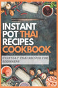 Instant Pot Thai Recipes Cookbook: Everyday Thai Recipes for Beginners - Paperback