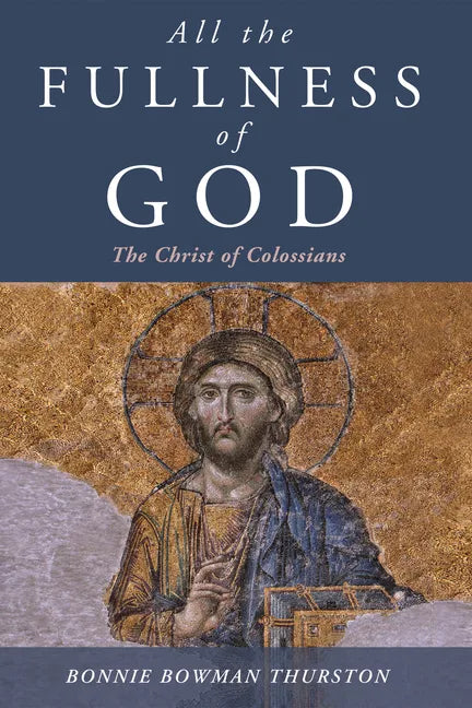 All the Fullness of God: The Christ of Colossians - Paperback