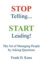 Stop Telling. Start Leading! The Art of Managing People by Asking Questions - Paperback