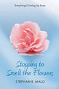 Stopping to Smell the Flowers: Everything's Coming Up Roses - Paperback