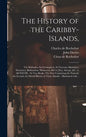 The History of the Caribby-Islands,: Viz. Barbados, St Christophers, St Vincents, Martinico, Dominico, Barbouthos, Monserrat, Mevis [sic], Antego, &c. - Hardcover