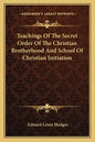 Teachings of the Secret Order of the Christian Brotherhood and School of Christian Initiation - Paperback
