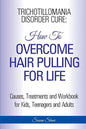 Trichotillomania Disorder Cure: How To Stop Hair Pulling For Life - Paperback