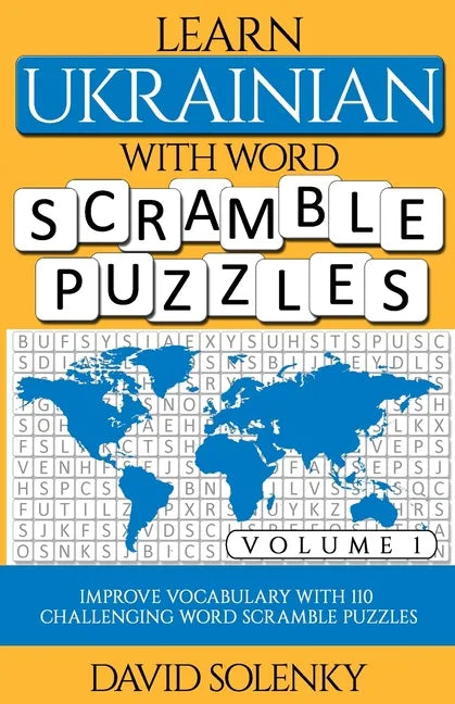 Learn Ukrainian with Word Scramble Puzzles Volume 1: Learn Ukrainian Language Vocabulary with 110 Challenging Bilingual Word Scramble Puzzles - Paperback