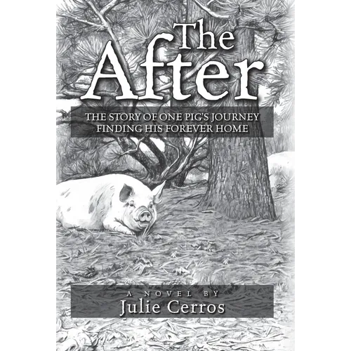 The After: The Story of One Pig's Journey Finding His Forever Home - Hardcover