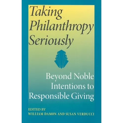 Taking Philanthropy Seriously: Beyond Noble Intentions to Responsible Giving - Paperback
