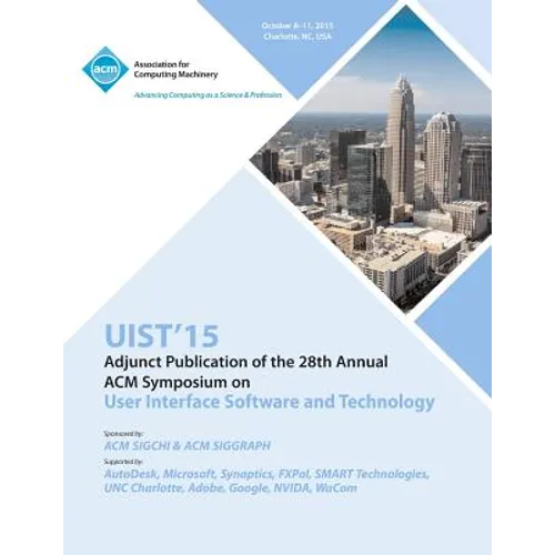 UIST 15 Adjunct to 28th ACM User Interface Software and Technology Symposium - Paperback