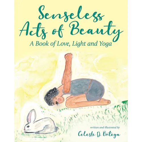 Senseless Acts of Beauty: A Book of Love, Light and Yoga - Paperback