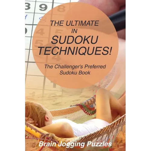 The Ultimate in Sudoku Techniques! The Challenger's Preferred Sudoku Book - Paperback