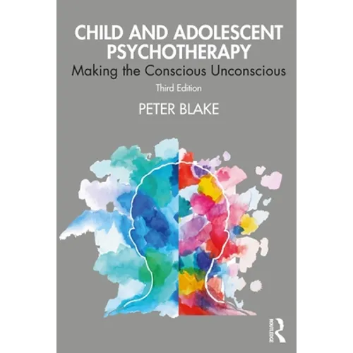 Child and Adolescent Psychotherapy: Making the Conscious Unconscious - Paperback