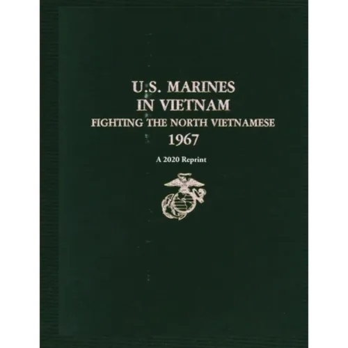 U.S. Marines in Vietnam Fighting the North Vietnamese 1967: A 2020 Reprint - Paperback