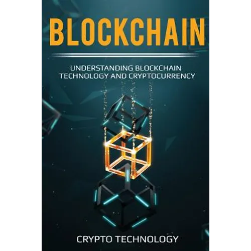 Blockchain: Understanding Blockchain Technology and Cryptocurrency - Paperback