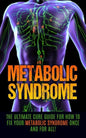 Metabolic Syndrome: The Ultimate Cure Guide for How to Fix Your Metabolic Syndrome Once And For All! - Paperback