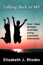 Talking Back to MS: How I Beat Multiple Sclerosis Using Low-Dose Naltrexone - Paperback