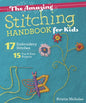 The Amazing Stitching Handbook for Kids: 17 Embroidery Stitches - 15 Fun & Easy Projects - Paperback