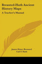 Breasted-Huth Ancient History Maps: A Teacher's Manual - Paperback