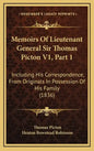 Memoirs of Lieutenant General Sir Thomas Picton V1, Part 1: Including His Correspondence, from Originals in Possession of His Family (1836) - Hardcover