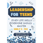 Leadership for Teens: 25 Key Life Skills Everyone Should Master - Paperback