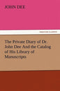 The Private Diary of Dr. John Dee and the Catalog of His Library of Manuscripts - Paperback