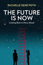 The Future Is Now: Looking Back to Move Ahead - Paperback