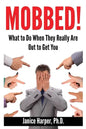 Mobbed!: What to Do When They Really Are Out to Get You - Paperback