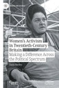 Women's Activism in Twentieth-Century Britain: Making a Difference Across the Political Spectrum - Paperback