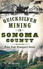 Quicksilver Mining in Sonoma County: Pine Flat Prospect Fever - Hardcover