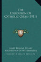 The Education Of Catholic Girls (1911) - Paperback