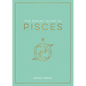 The Zodiac Guide to Pisces: The Ultimate Guide to Understanding Your Star Sign, Unlocking Your Destiny and Decoding the Wisdom of the Stars - Hardcover