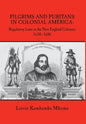 Pilgrims and Puritans in Colonial America: Regulatory Laws in the New England Colonies, 1630-1686 - Hardcover