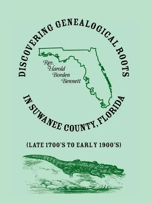 Discovering Genealogical Roots in Suwanee County, Florida (Late 1700's to Early 1900's) - Paperback