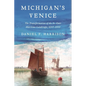 Michigan's Venice: The Transformation of the St. Clair Maritime Landscape, 1640-2000 - Hardcover