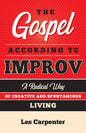 The Gospel According to Improv: A Radical Way of Creative and Spontaneous Living - Paperback