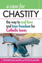 A Case for Chastity: The Way to Real Love and True Freedom for Catholic Teens; An A to Z Guide - Paperback