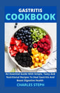 Gastritis Cookbook: An Essential Guide With Simple, Tasty And Nutritional Recipes To Heal Gastritis And Boost Digestive Health - Paperback