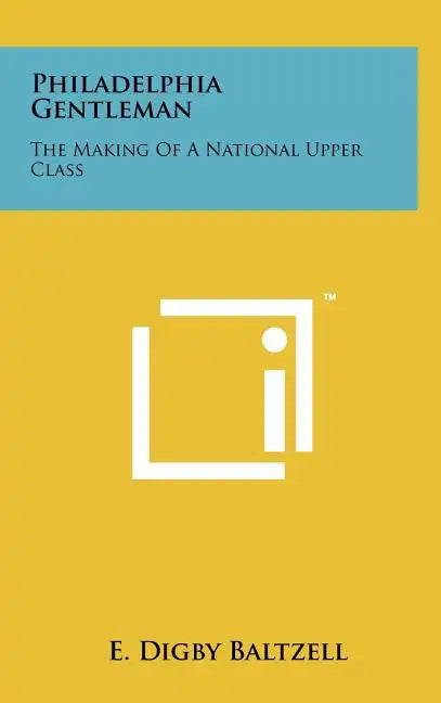 Philadelphia Gentleman: The Making Of A National Upper Class - Hardcover