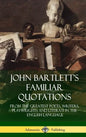 John Bartlett's Familiar Quotations: From the Greatest Poets, Writers, Playwrights and Literati in the English Language (Hardcover) - Hardcover