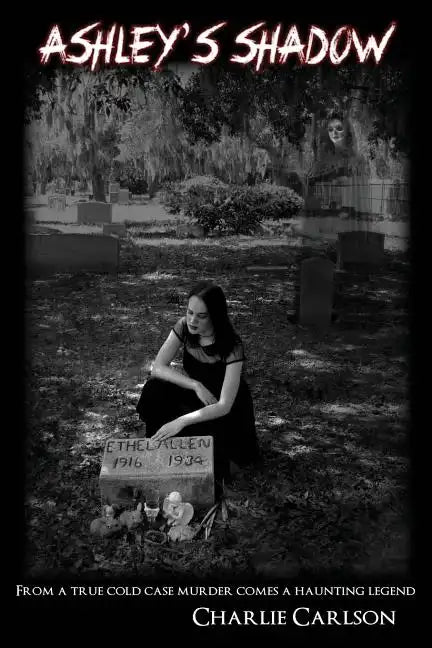 Ashley's Shadow: From a True Cold Case Murder Comes a Haunting Legend - Paperback