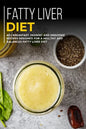 Fatty Liver Diet: 40+ Breakfast, Dessert and Smoothie Recipes designed for a healthy and balanced Fatty liver diet - Paperback