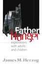 Father Hunger: Explorations with Adults and Children - Hardcover