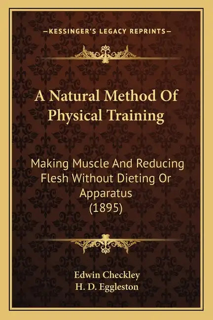 A Natural Method of Physical Training: Making Muscle and Reducing Flesh Without Dieting or Apparatus (1895) - Paperback