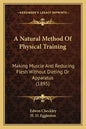 A Natural Method of Physical Training: Making Muscle and Reducing Flesh Without Dieting or Apparatus (1895) - Paperback