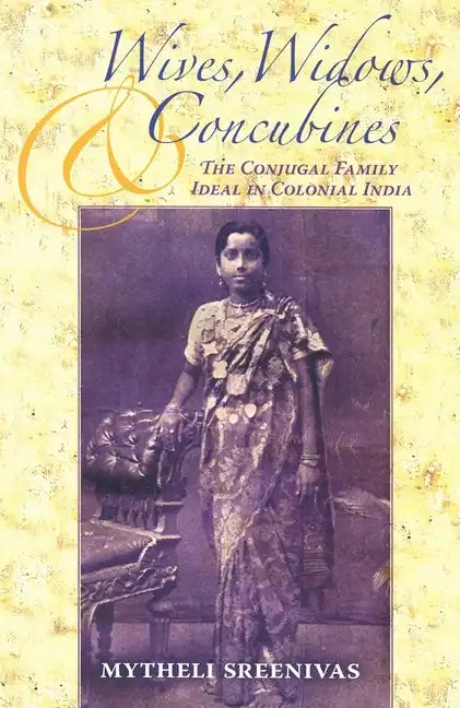 Wives, Widows, and Concubines: The Conjugal Family Ideal in Colonial India - Paperback