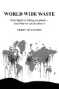 World Wide Waste: How Digital Is Killing Our Planet-and What We Can Do About It - Paperback