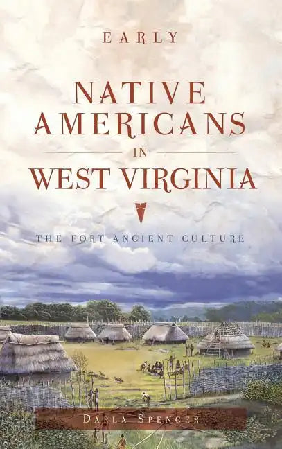 Early Native Americans in West Virginia: The Fort Ancient Culture - Hardcover