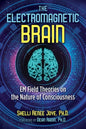The Electromagnetic Brain: Em Field Theories on the Nature of Consciousness - Paperback