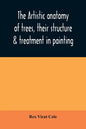 The artistic anatomy of trees, their structure & treatment in painting - Paperback